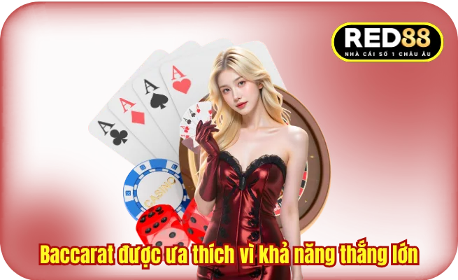 Baccarat được ưa thích vì khả năng thắng lớn