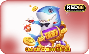 Cách Bắn Cá RED88 Hiệu Quả