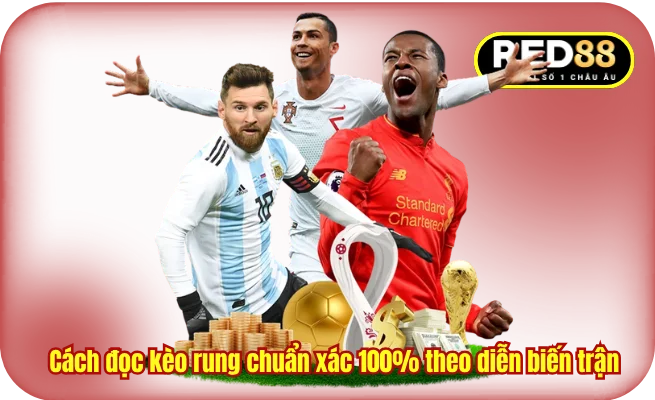 Cách đọc kèo rung chuẩn xác 100% theo diễn biến trận 