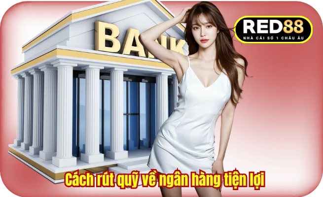 Cách rút quỹ về ngân hàng tiện lợi 