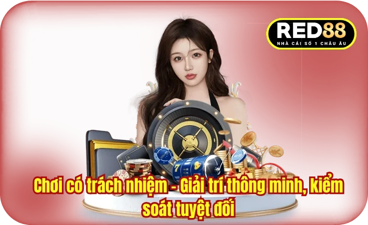 Chơi có trách nhiệm - Giải trí thông minh, kiểm soát tuyệt đối