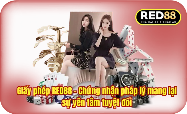 Giấy phép RED88 - Chứng nhận pháp lý mang lại sự yên tâm tuyệt đối
