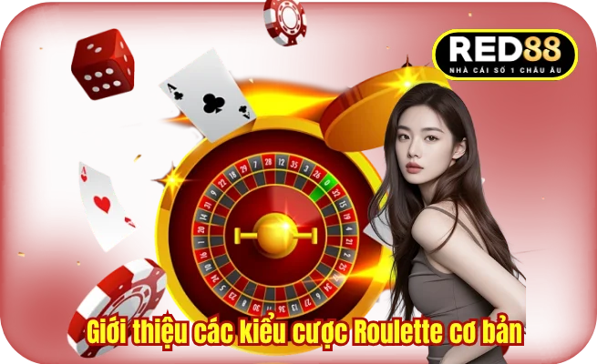 Giới thiệu các kiểu cược Roulette cơ bản 