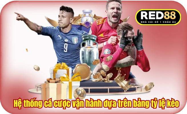 Hệ thống cá cược vận hành dựa trên bảng tỷ lệ kèo