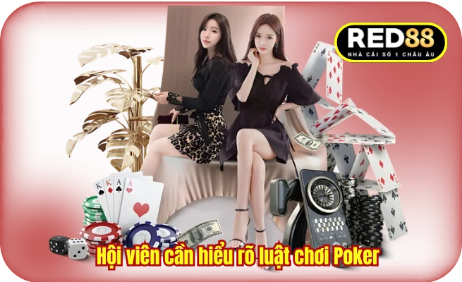 Hội viên cần hiểu rõ luật chơi Poker