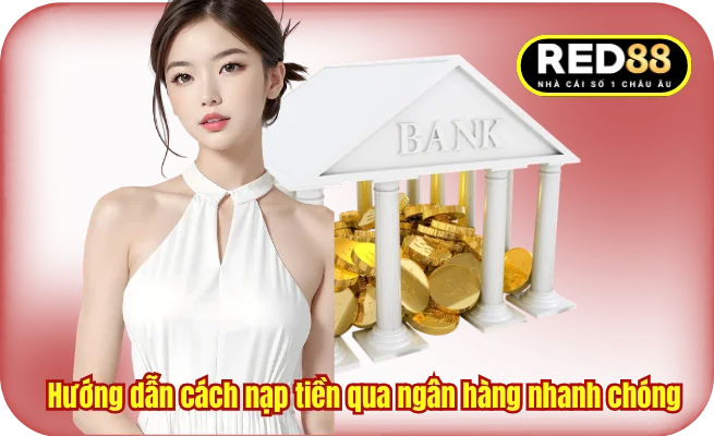 Hướng dẫn cách nạp tiền qua ngân hàng nhanh chóng 