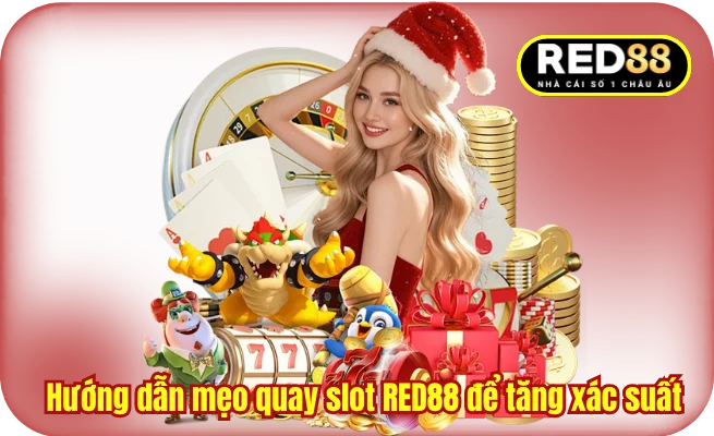 Hướng dẫn mẹo quay slot RED88 để tăng xác suất 