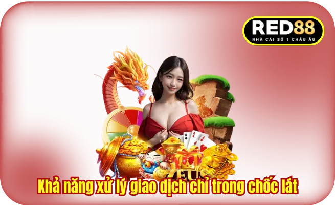 kha nang xu ly giao dich trong choc lat Khả năng xử lý giao dịch chỉ trong chốc lát