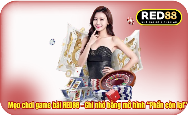 Mẹo chơi game bài RED88 - Ghi nhớ bằng mô hình “Phần còn lại”