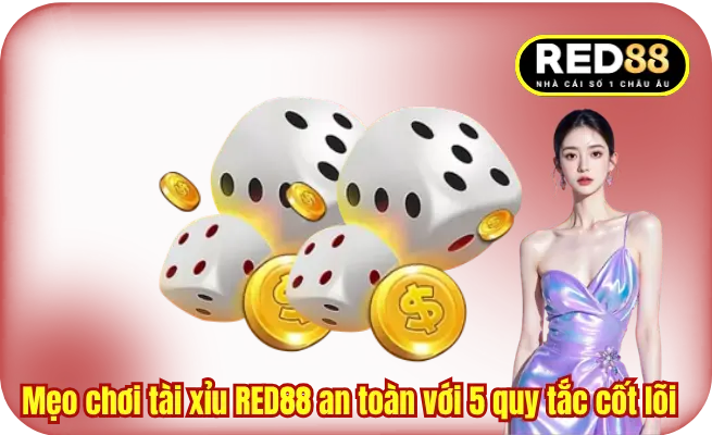 Mẹo chơi tài xỉu RED88 an toàn với 5 quy tắc cốt lõi