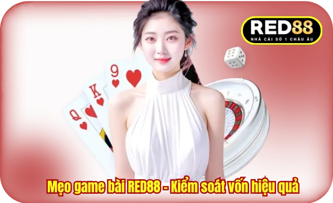 Mẹo game bài RED88 - Kiểm soát vốn hiệu quả