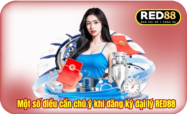 Một số điều cần chú ý khi đăng ký đại lý RED88
