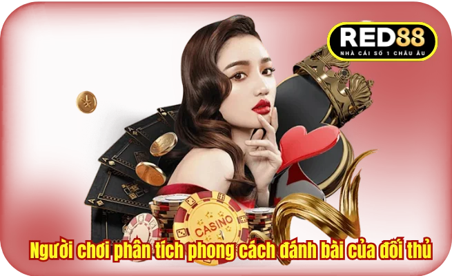 Người chơi phân tích phong cách đánh bài của đối thủ 