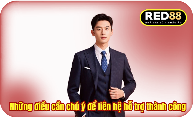 Những điều cần chú ý để liên hệ hỗ trợ RED88 thành công