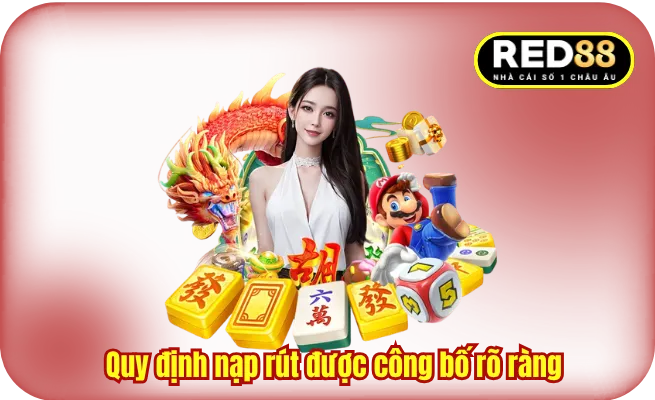 Quy định nạp rút được công bố rõ ràng cho người chơi
