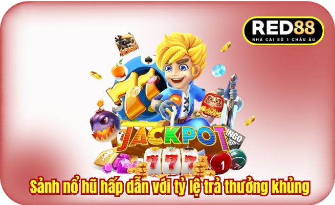 sanh no hu co rtp cao Sảnh nổ hũ hấp dẫn với tỷ lệ trả thưởng khủng