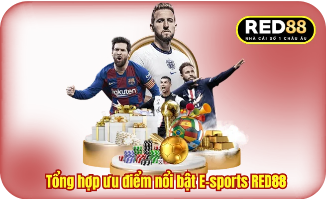 Tổng hợp ưu điểm nổi bật E-sports RED88 