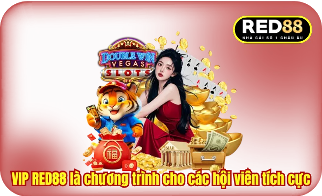 VIP RED88 là chương trình cho các hội viên tích cực